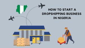 How to start a Dropshipping Business in Nigeria